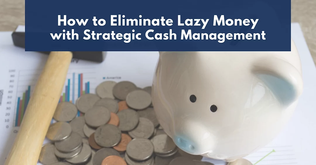 How to Eliminate Lazy Money with Strategic Cash Management