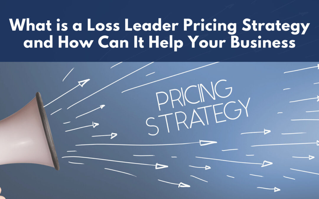 What is a Loss Leader Pricing Strategy and How Can It Help Your Business