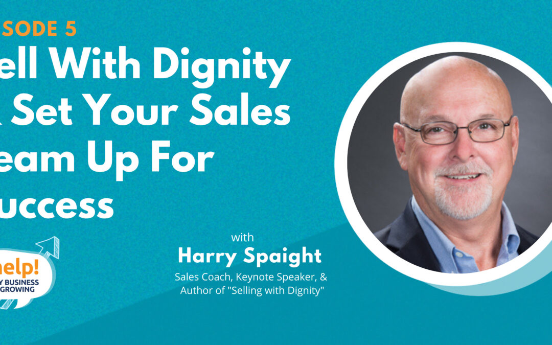 Sell With Dignity & Set Your Sales Team Up For Success