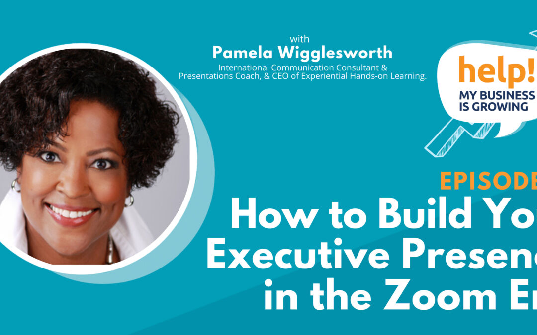 How to Build Your Executive Presence in the Zoom Era