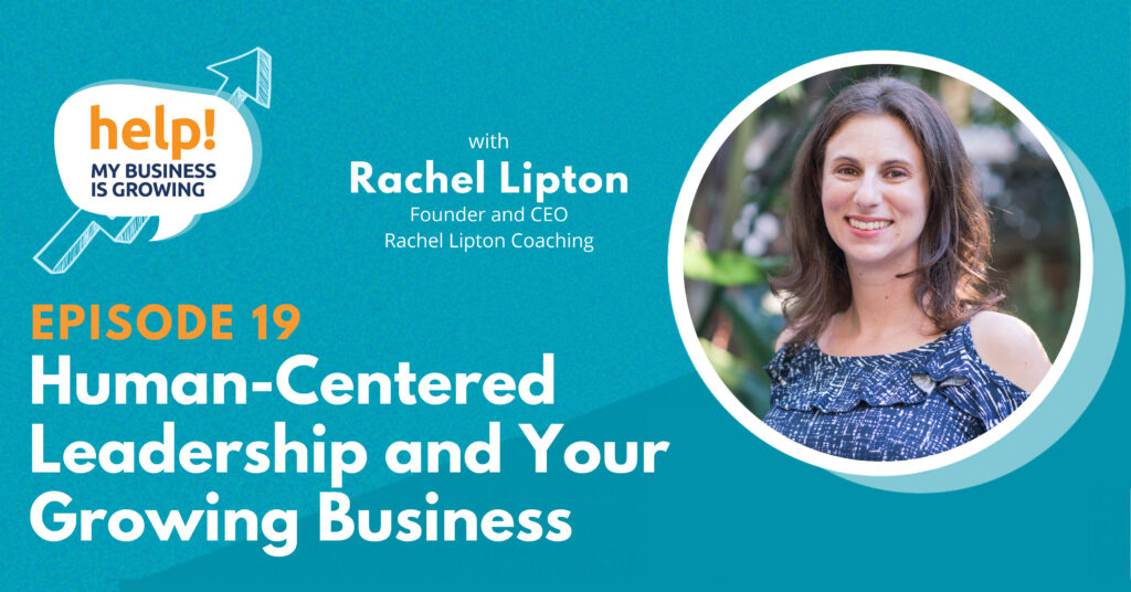 Human-Centered Leadership and Your Growing Business with Rachel Lipton