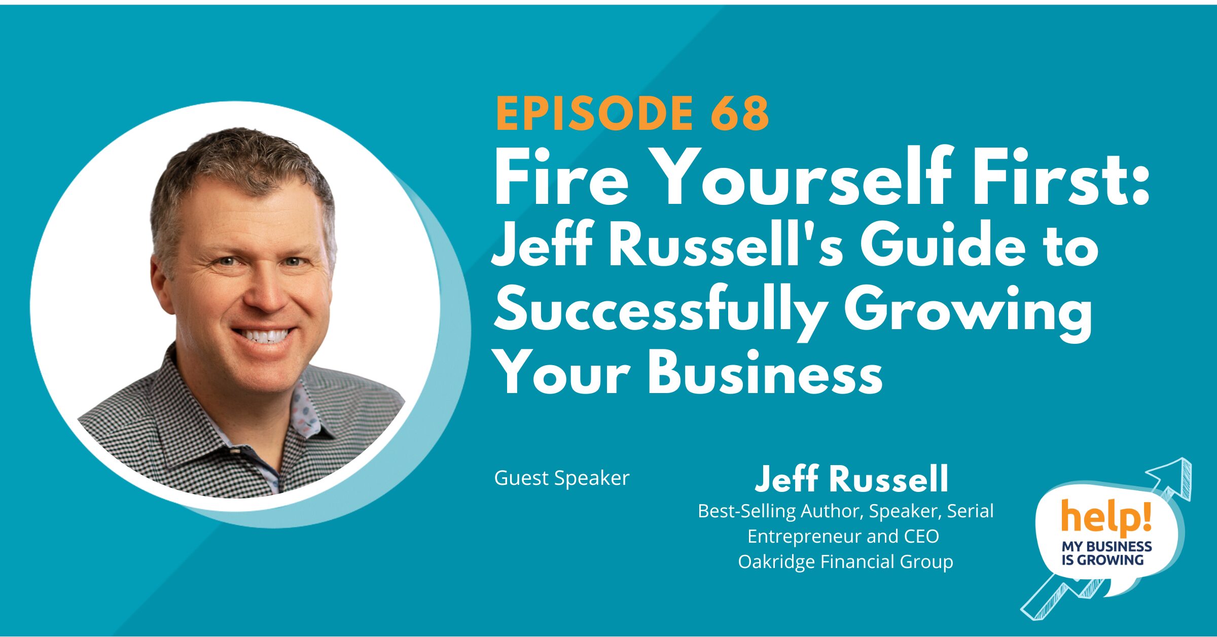 "Fire Yourself First": Jeff Russell's Guide to Successfully Growing Your Business