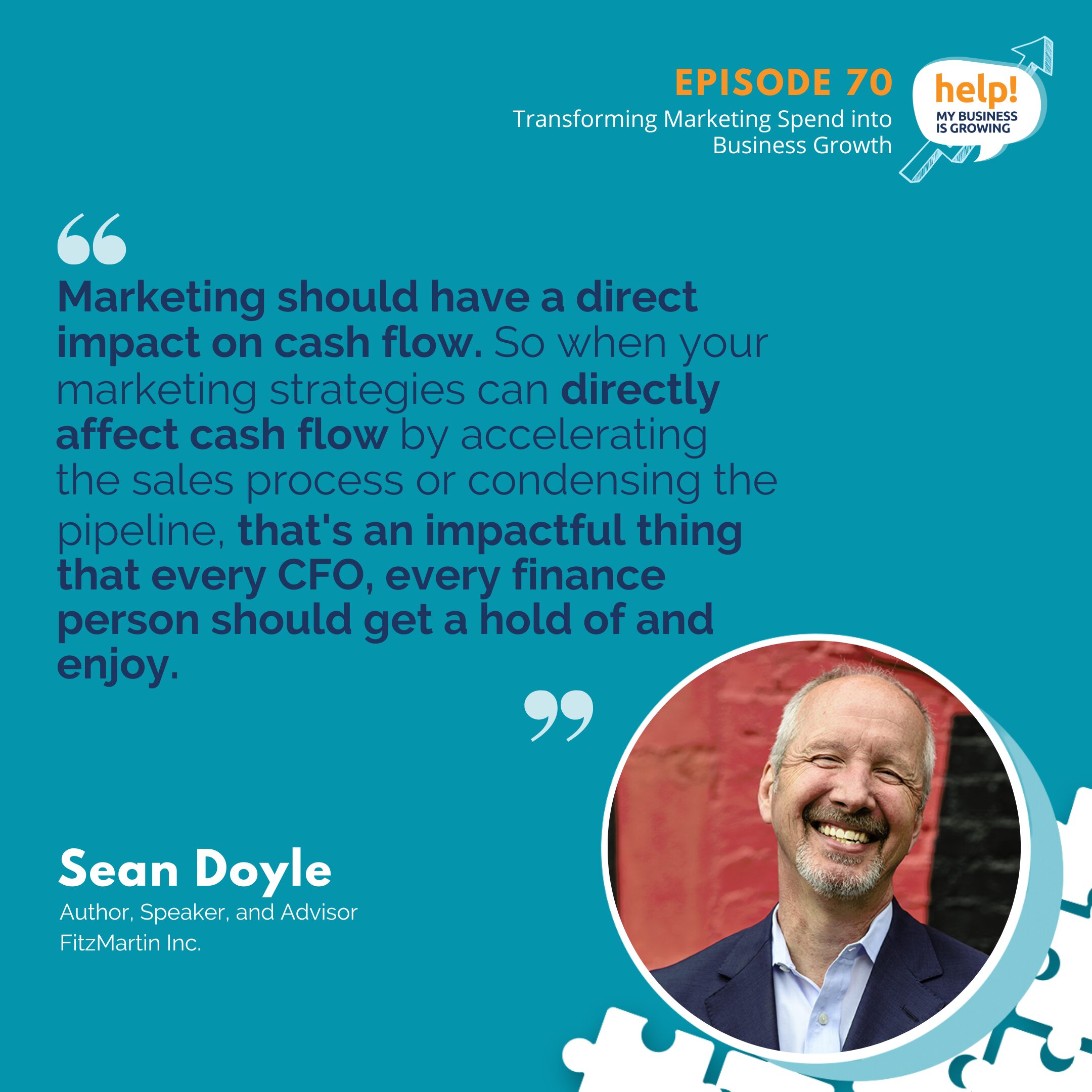 Marketing should have a direct impact on cash flow. So when your marketing strategies can directly affect cash flow by accelerating the sales process or condensing the pipeline, that's an impactful thing that every CFO, every finance person should get a hold of and enjoy.