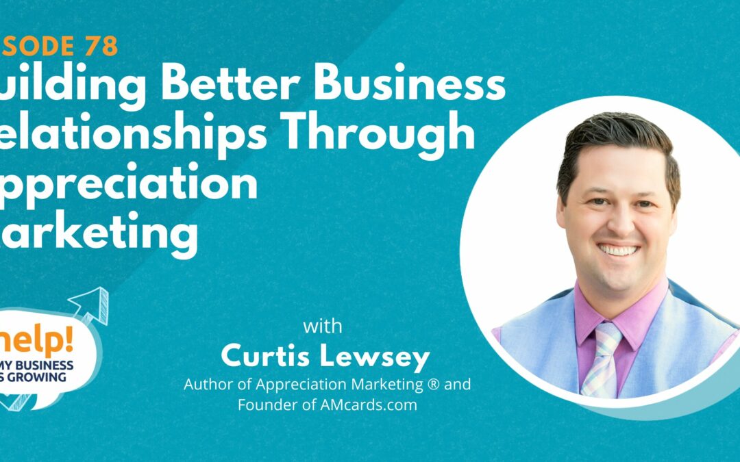 Building Better Business Relationships Through Appreciation Marketing