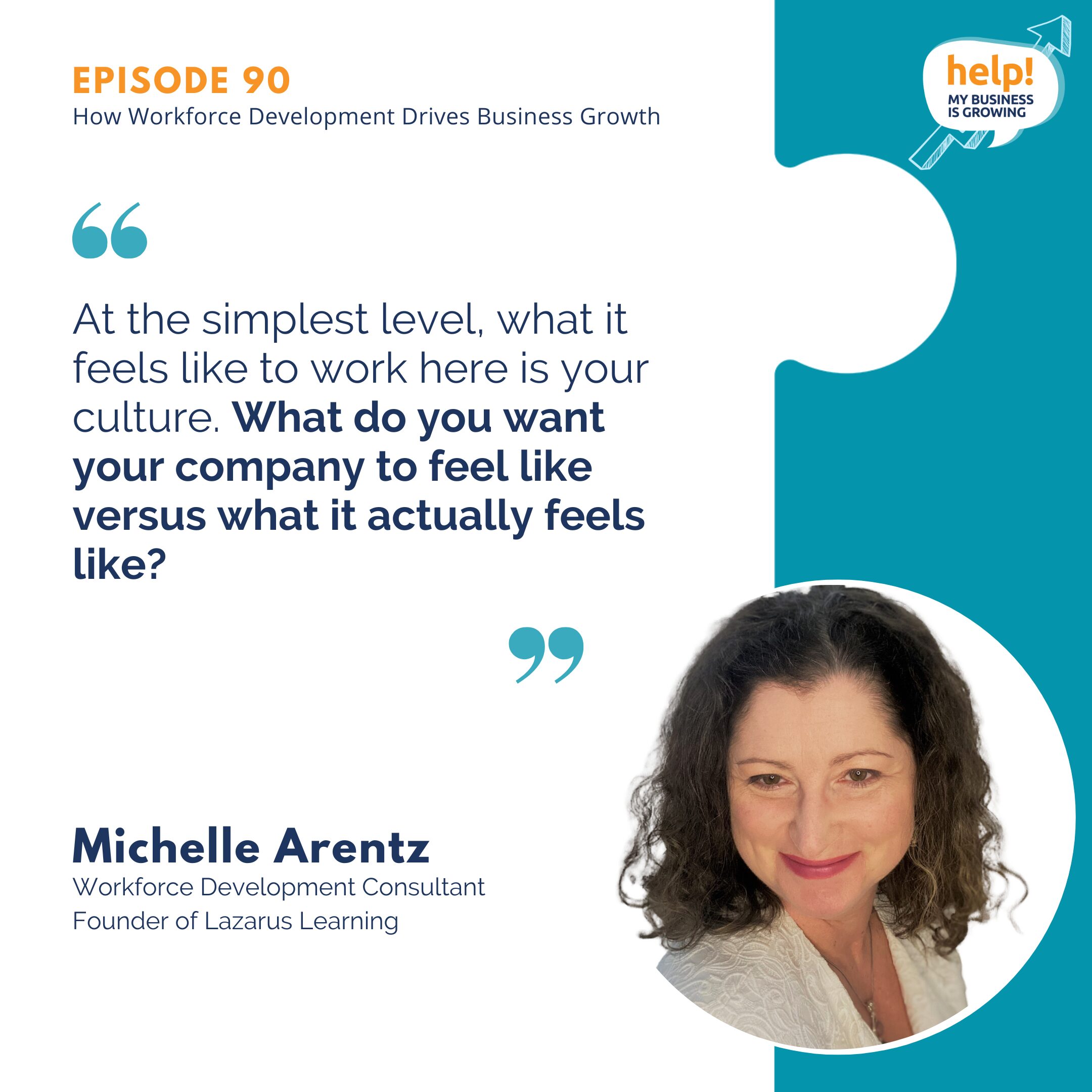 At the simplest level, what it feels like to work here is your culture. So what do you want your company to feel like versus what it actually feels like?