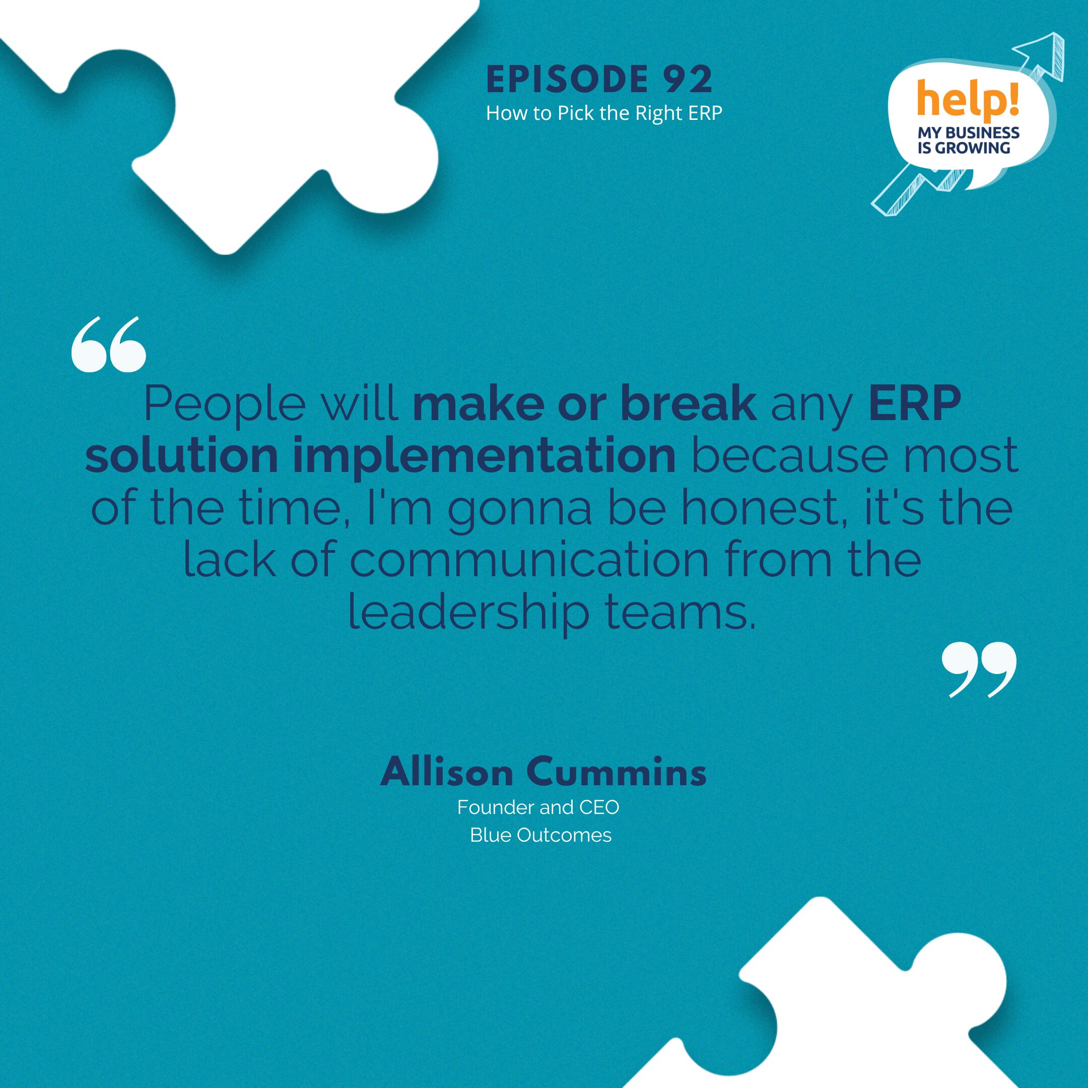 People will make or break any ERP solution implementation because most of the time, I'm gonna be honest, it's the lack of communication from the leadership teams.