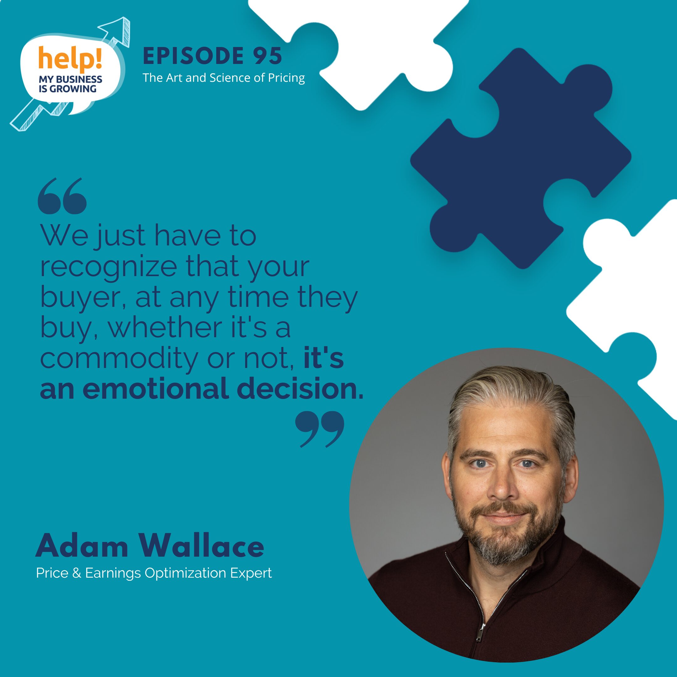 We just have to recognize that your buyer, at any time they buy, whether it's a commodity or not, it's an emotional decision.